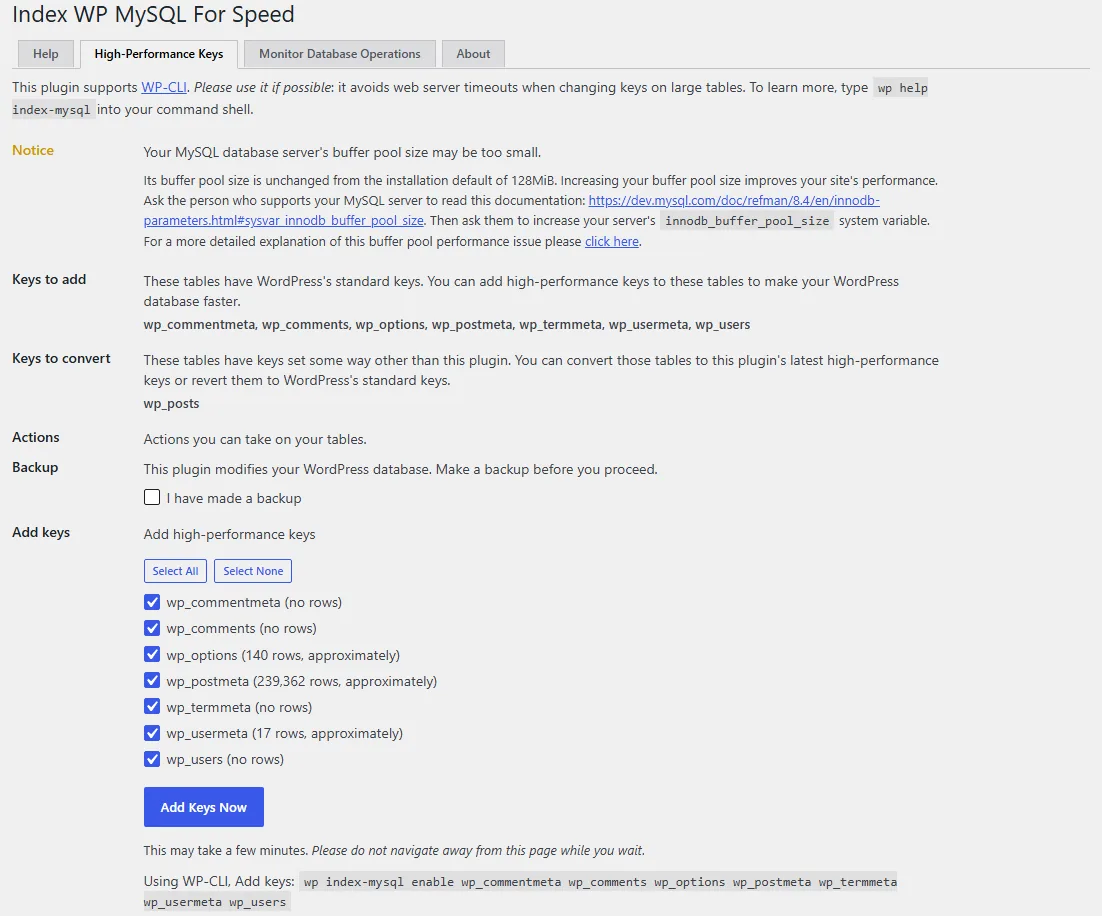 WordPress Database Indexes: Why the Right Keys Keep a Big Site Fast 1 The Index WP MySQL For Speed settings page on a lab WordPress site, High-Performance Keys tab. A notice says the MySQL buffer pool is still at its 128 MiB install default. Seven tables, including wp_options and wp_postmeta at about 239,000 rows, are listed under Keys to add, wp_posts under Keys to convert, and an unticked "I have made a backup" checkbox sits above the Add Keys Now button. The equivalent WP-CLI command is shown below it.